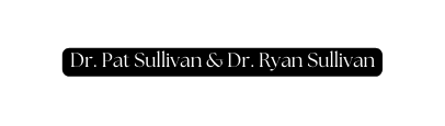 Dr Pat Sullivan Dr Ryan Sullivan